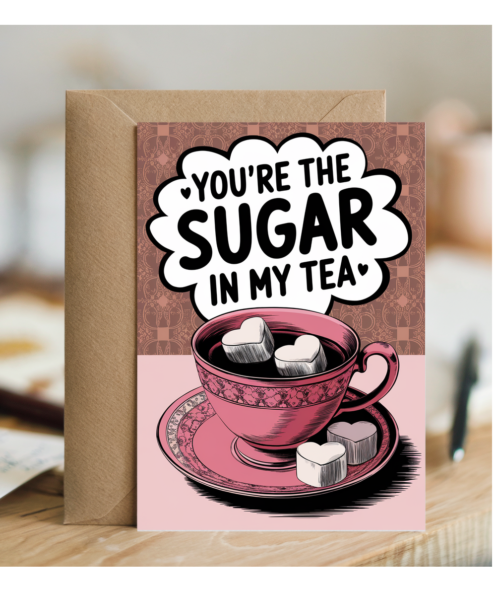 You’re the sugar in my tea Greeting Card