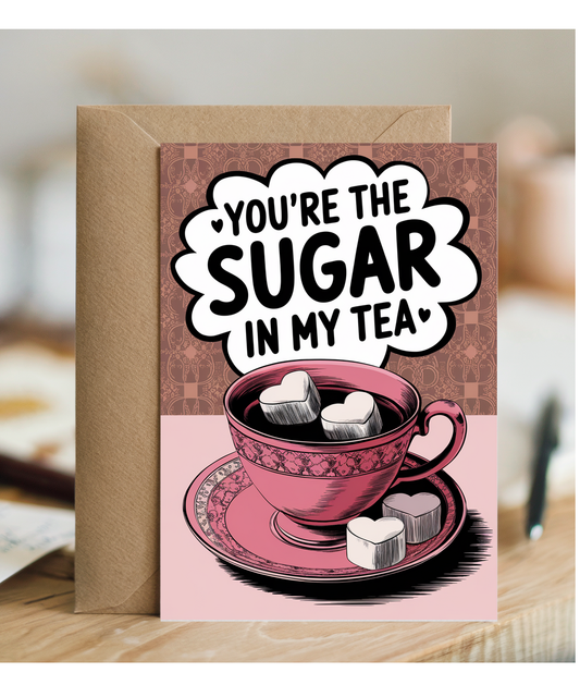 You’re the sugar in my tea Greeting Card