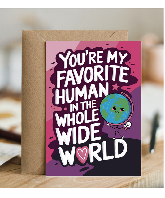You’re My Favorite Human in the Whole Wide World
