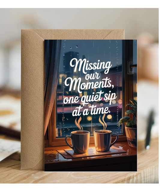 Missing You Sympathy Card Missing Our Moments One Quiet Sip at a Time