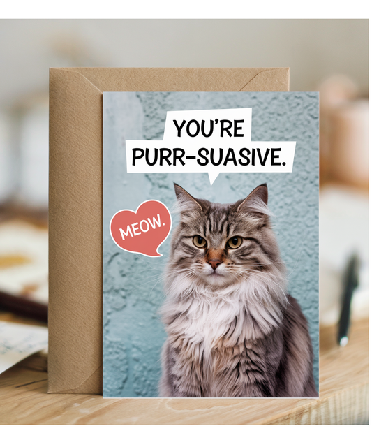 You’re purr-suasive Greeting Card