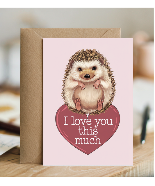 Valentines Day Card I Love you this much Hedgehog