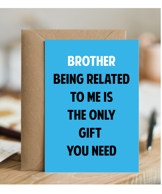 Funny Birthday Card for Brother Only Gift You Need