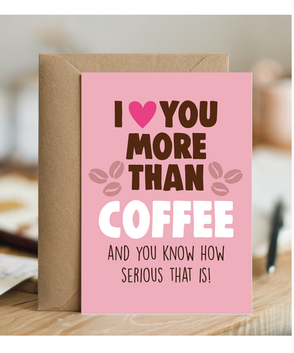 Funny Cheeky Relationship Card I Love You More Than Coffee for Birthday or Anniversary