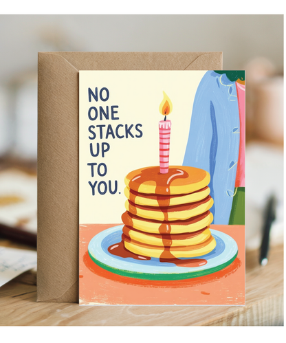 Birthday pancakes no one stacks up to you