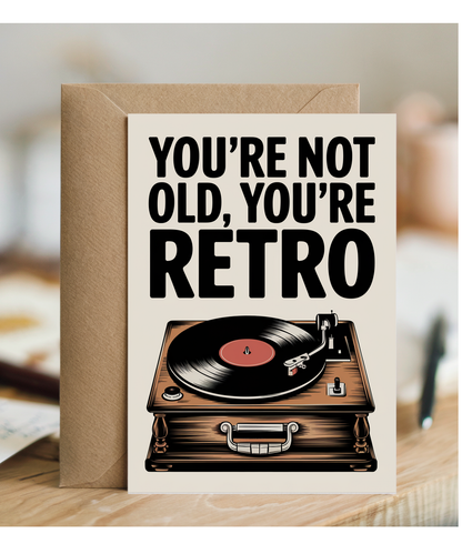 You’re Not Old You’re Retro