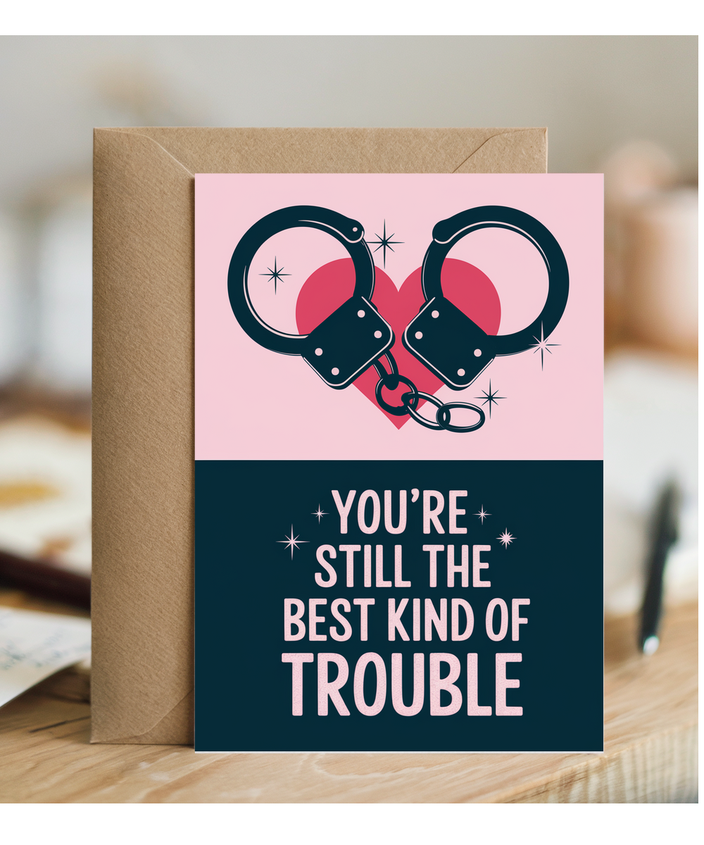 You’re Still the Best Kind of Trouble