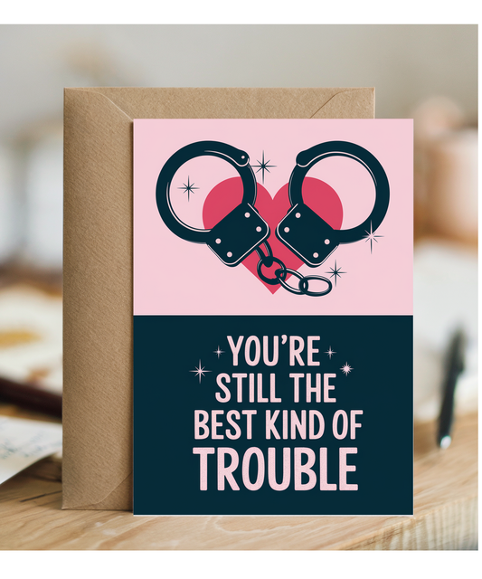You’re Still the Best Kind of Trouble