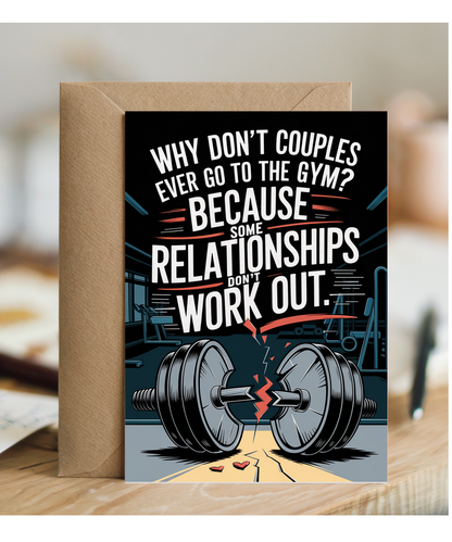 Why don’t couples ever go to the gym? Because some relationships don’t work out.