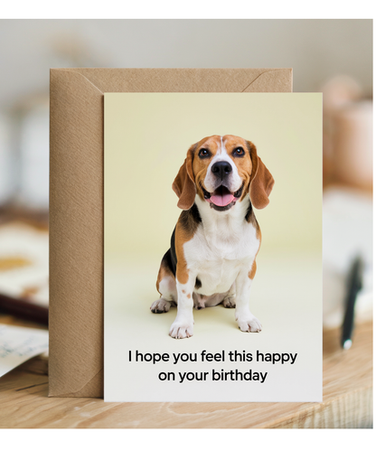 Cute birthday Card I hope you feel this happy on your birthday beagle