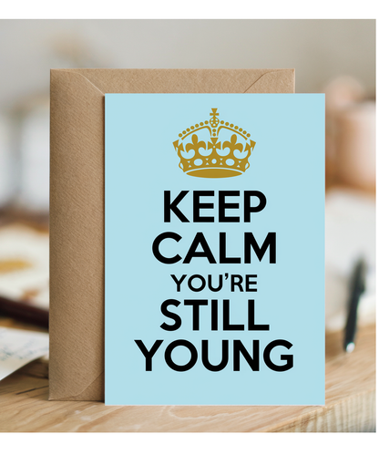 Keep Calm You’re Still Young