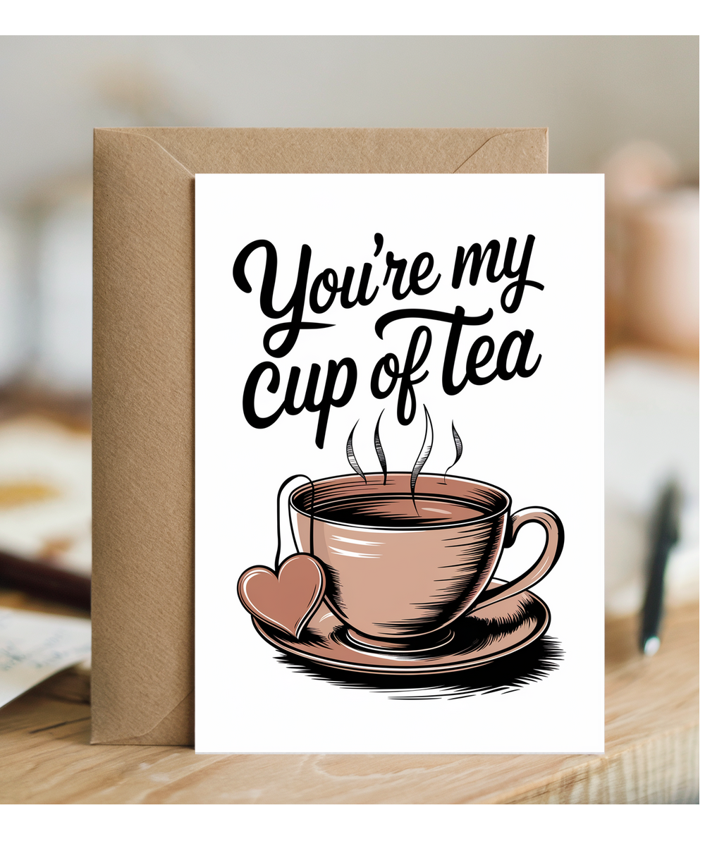 You’re my cup of tea Greeting Card