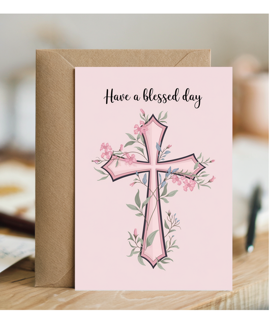 Have a Blessed Day Card Jesus cross flowers
