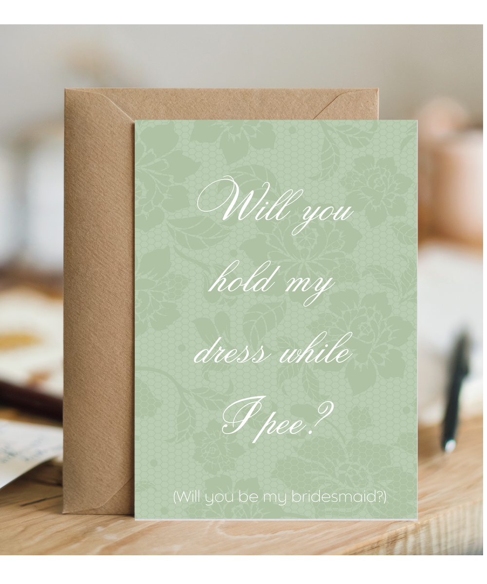 Bridesmaid will you hold my dress while i pee