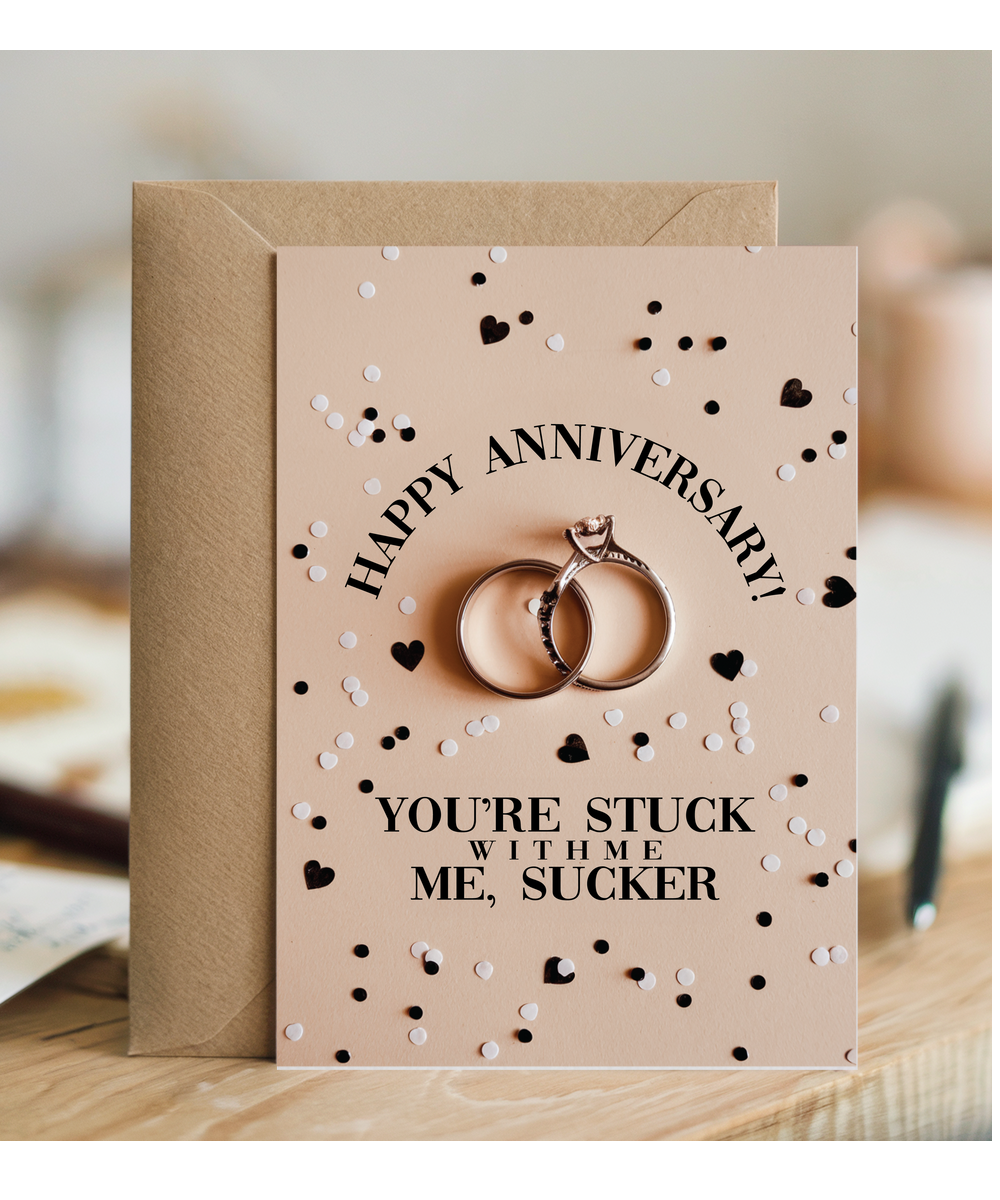 Happy Anniversary You’re stuck with me, sucker