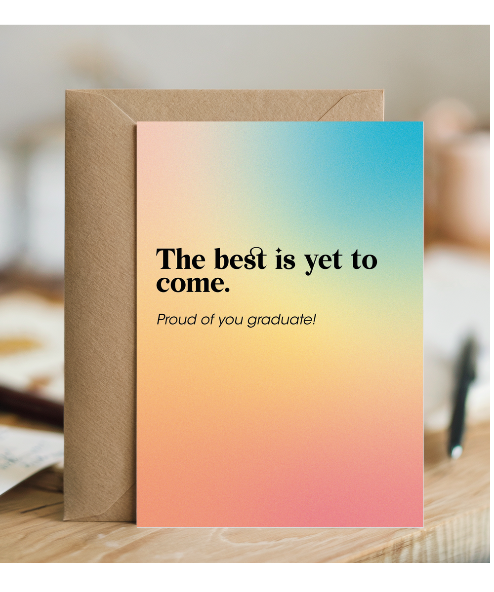 The Best is yet to Come Proud of You Graduate