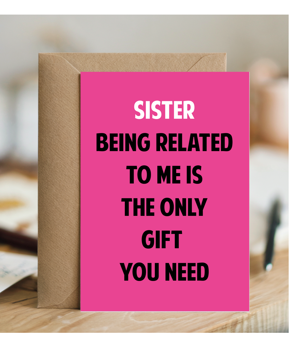 Funny Birthday Card for Sister Only Gift You Need
