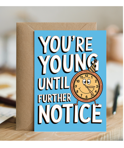 You’re Young Until Further Notice