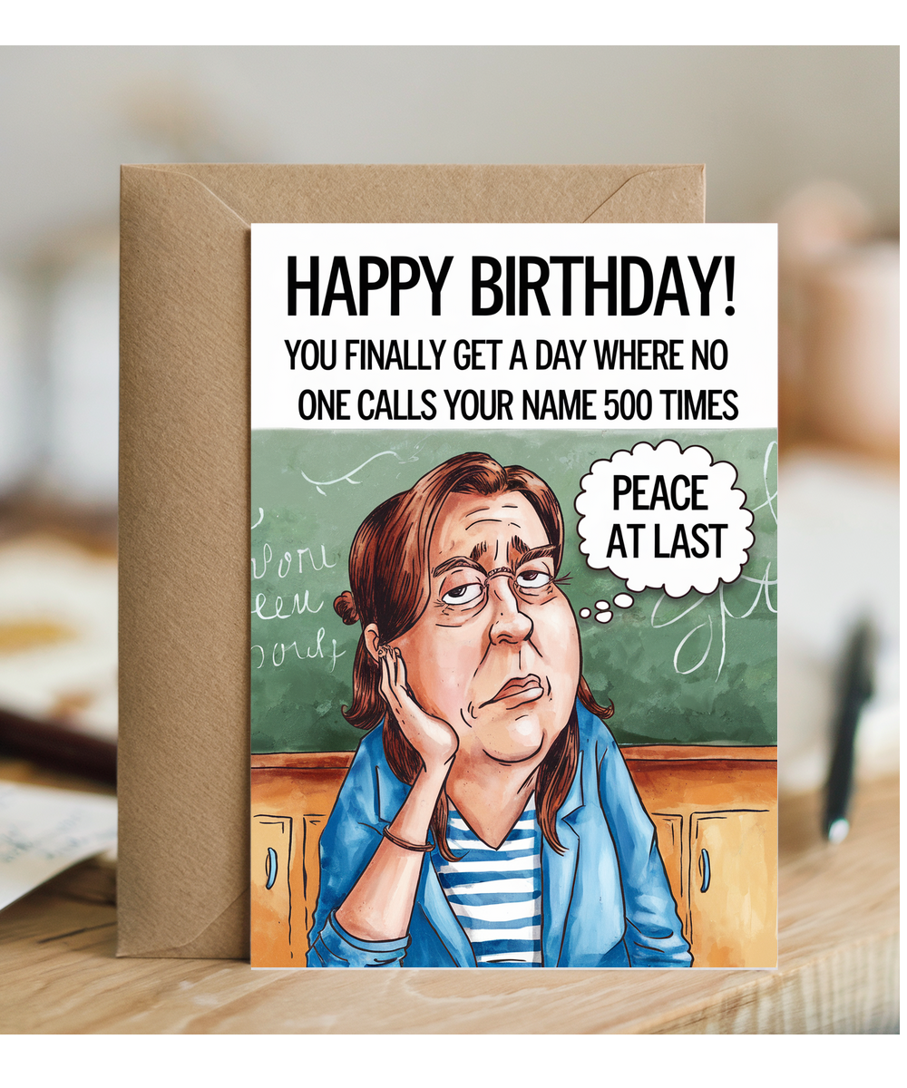 Birthday Card for Teacher You Finally Get a Day Where No One Calls Your Name
