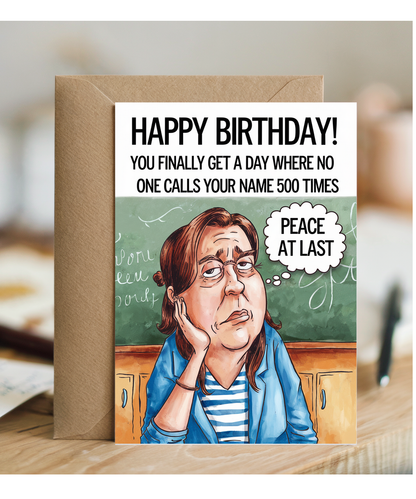 Birthday Card for Teacher You Finally Get a Day Where No One Calls Your Name