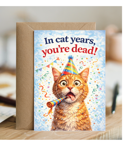 In cat years, you're dead! humorous happy birthday
