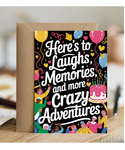 Here’s to Laughs Memories and More Crazy Adventures