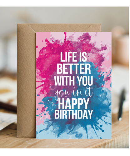 Life Is Better with You in It Happy Birthday