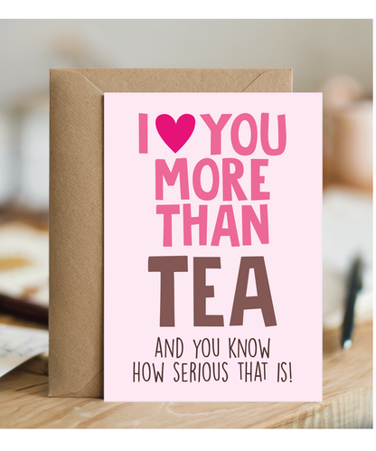 Funny Cheeky Relationship Card I Love You More Than Tea for Birthday or Anniversary