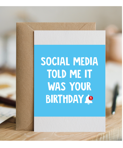 Social Media Told Me it was Your Birthday