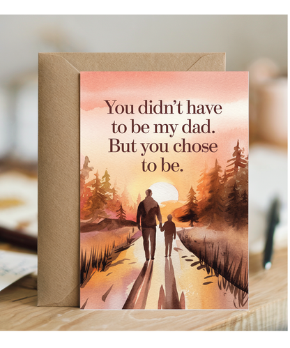 Fathers day you chose to be my dad