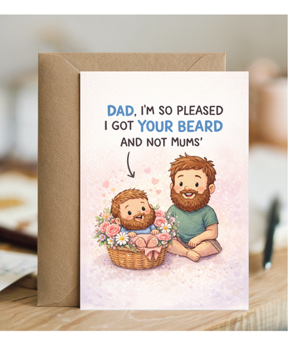 Dad, I'm so pleased I got your beard and not mums, father's day
