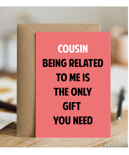 Funny Birthday Card for Cousin Only Gift You Need