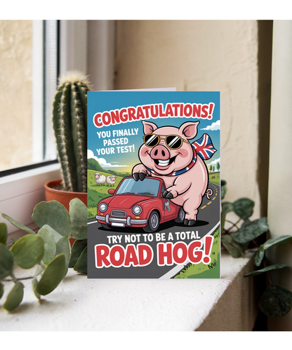 Congratulations, you finally passed your test, try not to be a total road hog
