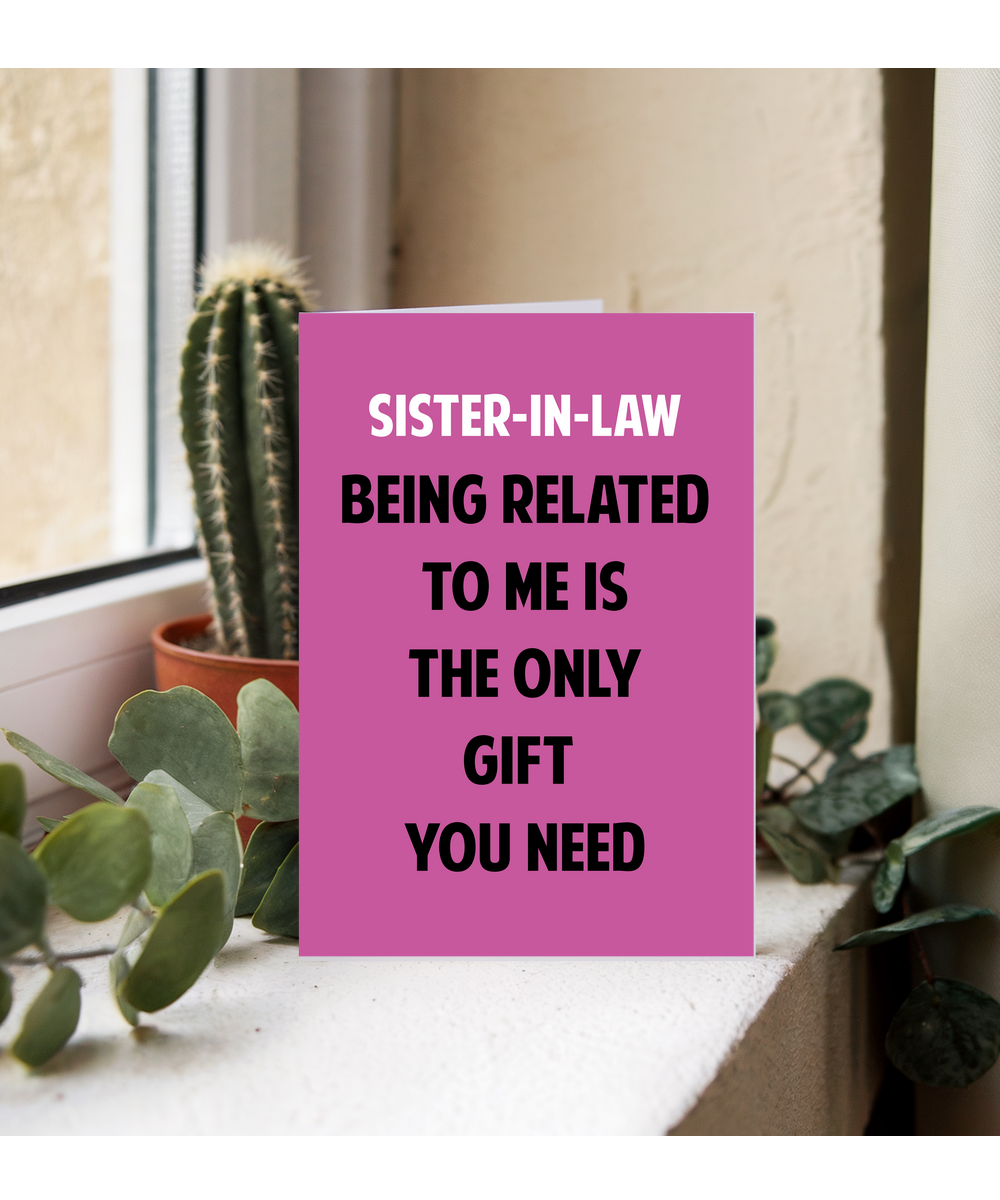 Funny Birthday Card for Sister in Law Only Gift You Need
