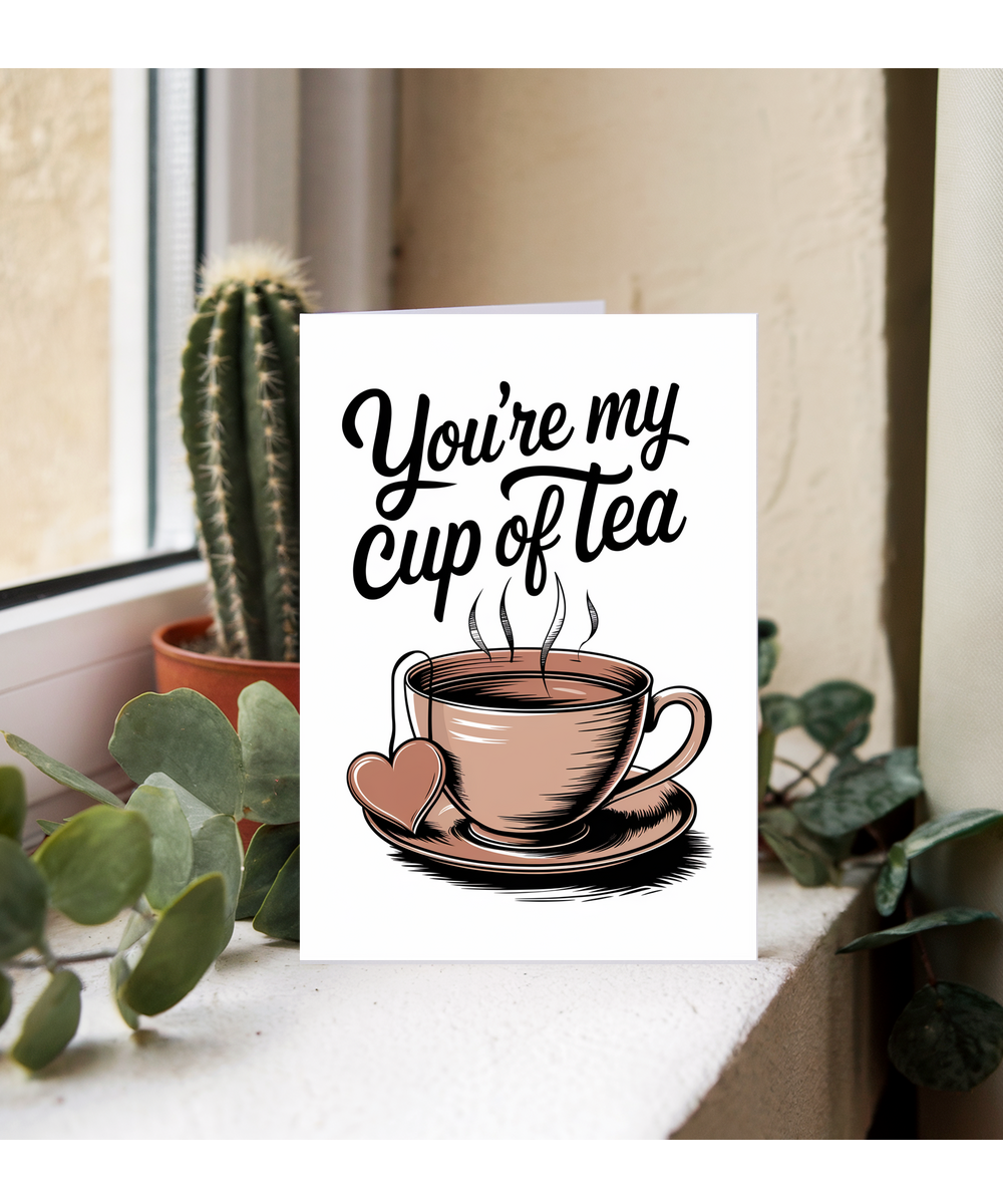 You’re my cup of tea Greeting Card