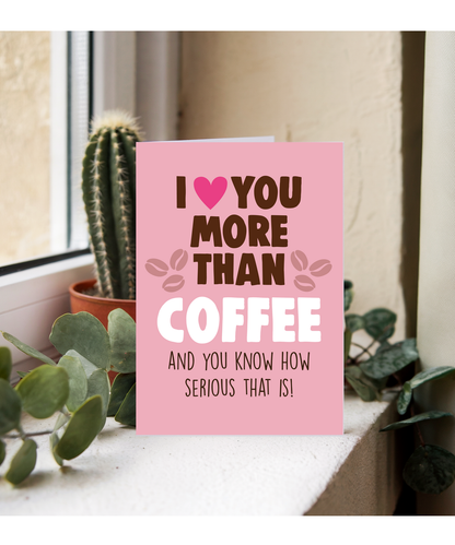 Funny Cheeky Relationship Card I Love You More Than Coffee for Birthday or Anniversary