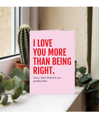 I Love You More Than Being Right Funny Couple Anniversary Card