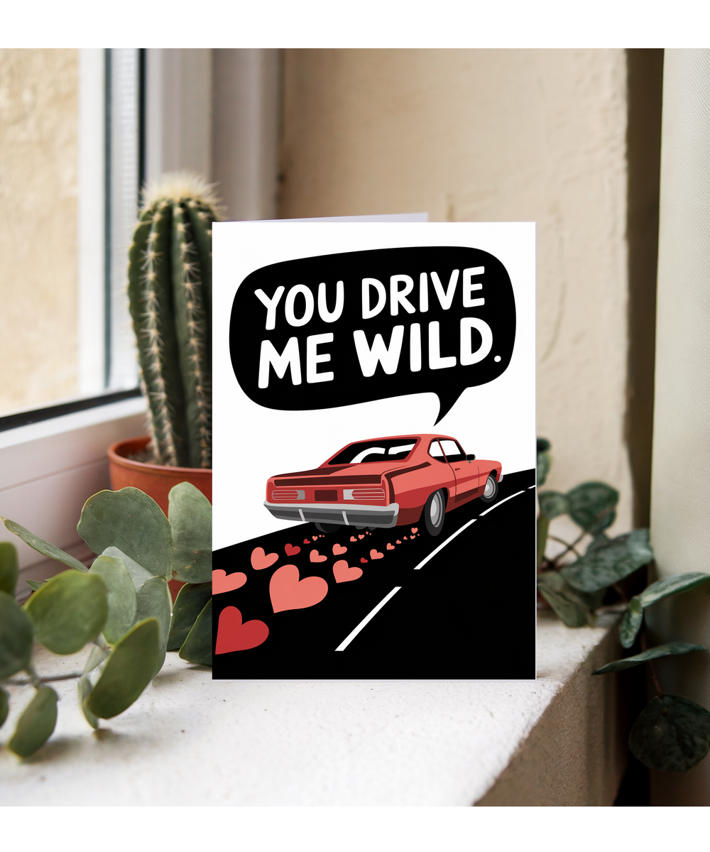 You drive me wild Greeting Card