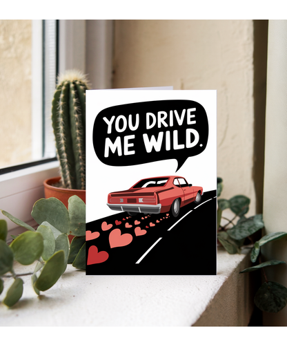 You drive me wild Greeting Card