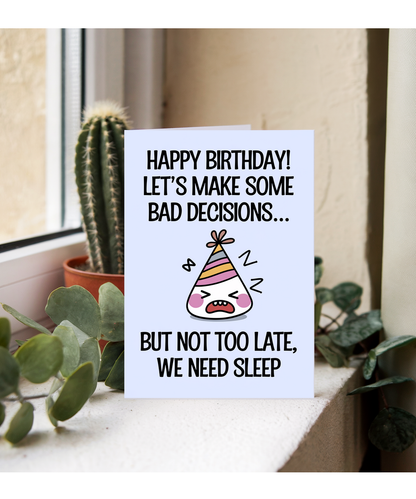Happy Birthday! Let’s Make Some Bad Decisions… But Not Too Late, We Need Sleep