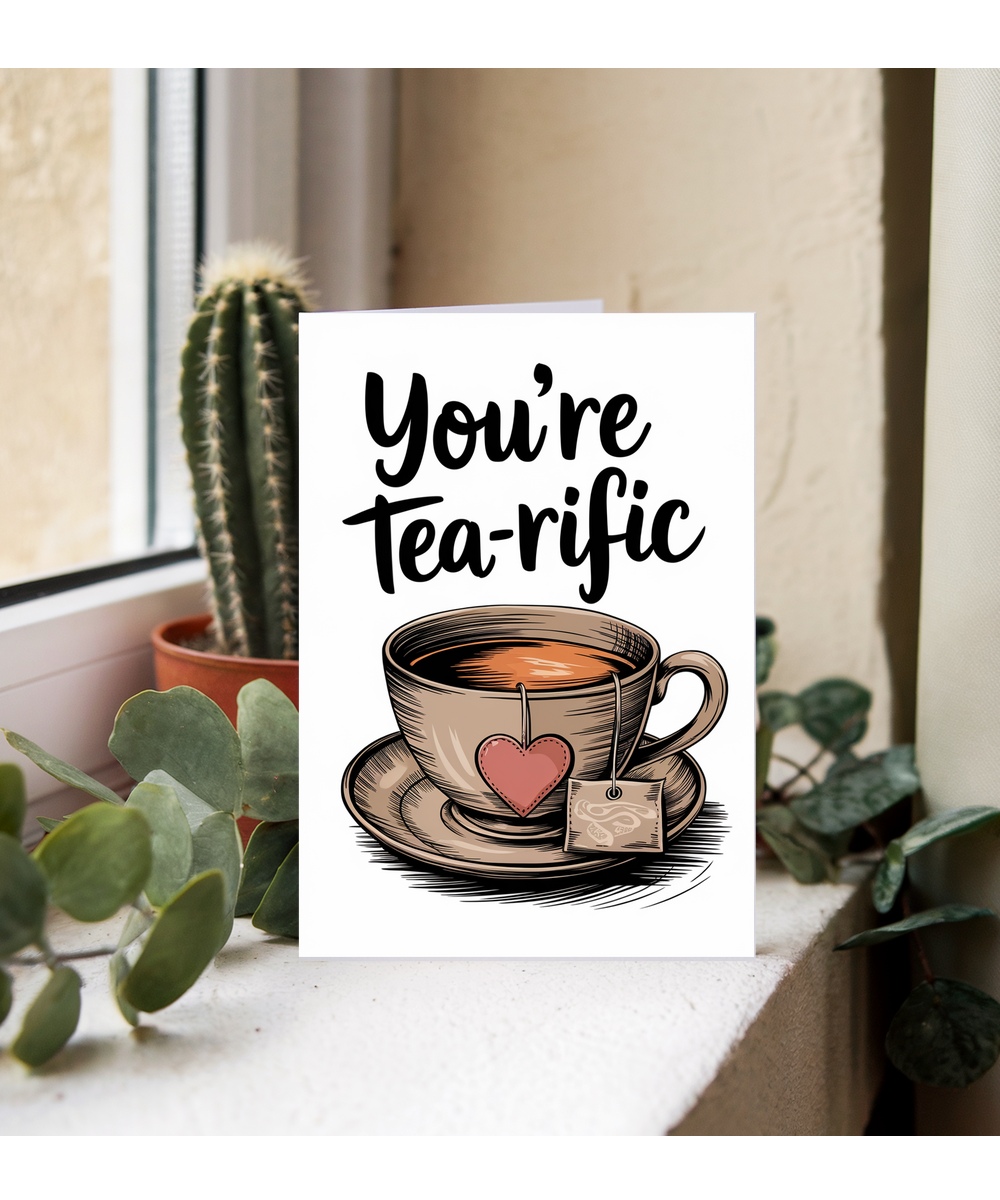 You’re tea-rific Greeting Card