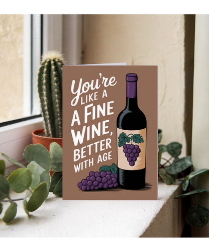 You’re Like a Fine Wine Better with Age