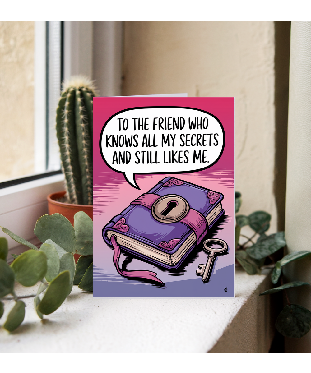To the Friend Who Knows All My Secrets and Still Likes Me