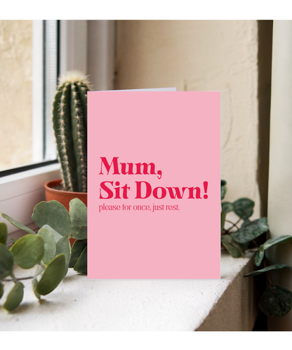 Mum Sit Down Please for Once Just Rest