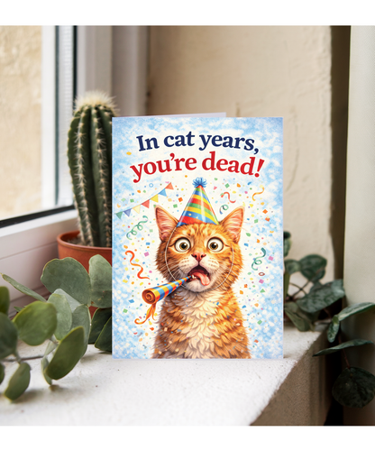 In cat years, you're dead! humorous happy birthday