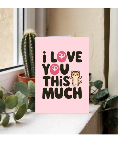 Valentines Day Card I Love you this much Cat