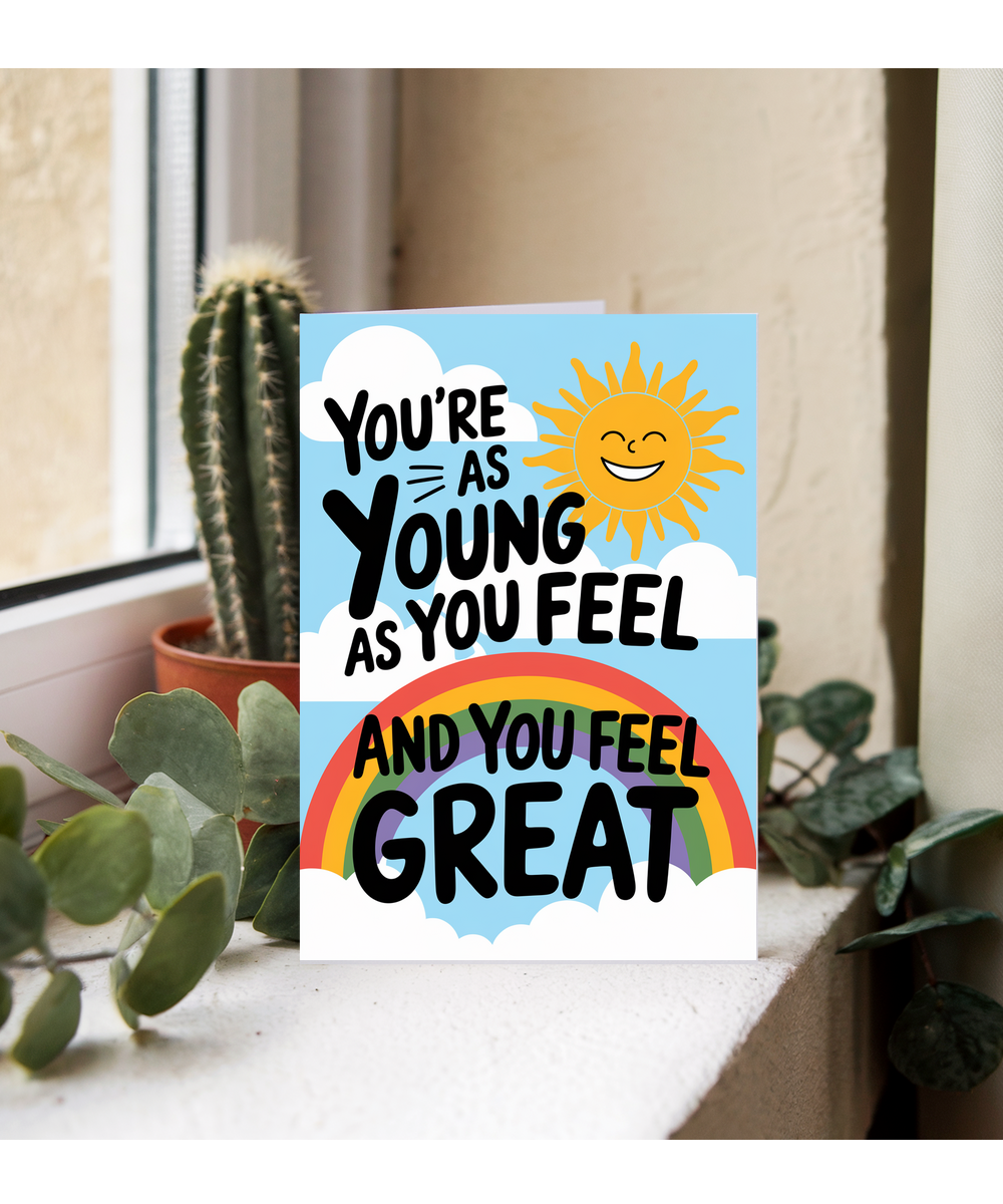 You’re as Young as You Feel and You Feel Great