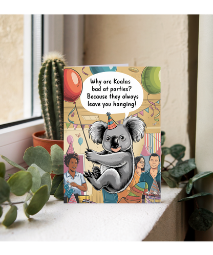 Why are koalas bad at parties? Because they always leave you hanging!
