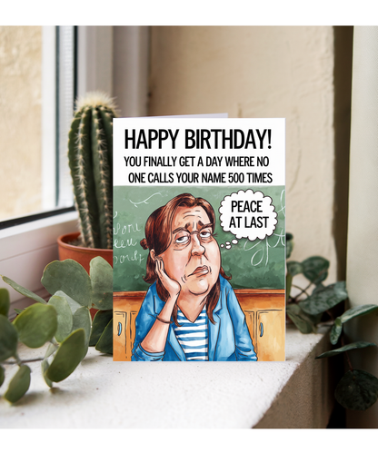Birthday Card for Teacher You Finally Get a Day Where No One Calls Your Name