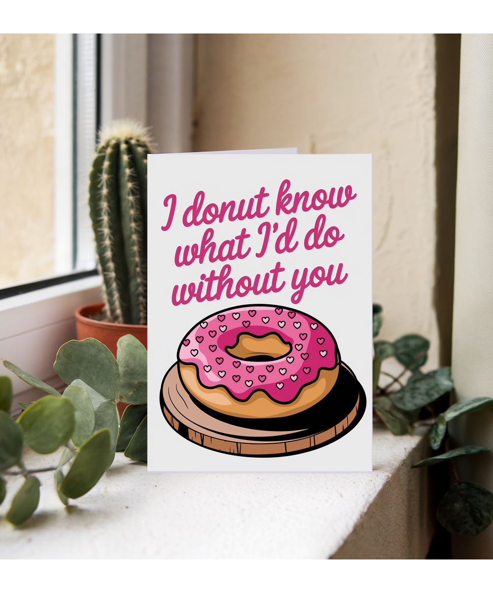 I donut know what I’d do without you
